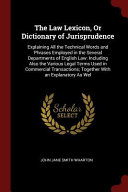 The Law Lexicon Or Dictionary Of Jurisprudence Explaining All The Technical Words And Phrases Employed In The Several Departments Of English Law In