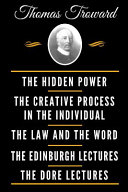 The Classic Thomas Troward Book Collection  Deluxe Edition    The Hidden Power and Other Papers on Mental Science  the Creative Process in the Individual  the Law and the Word  the Edinburgh Lectures on Mental Science  the Dore Lectures on Mental Science