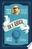Sky Rider : Park Van Tassel and the Rise of Ballooning in the West /