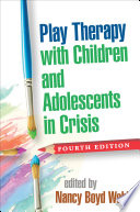 Play Therapy with Children and Adolescents in Crisis  Fourth Edition
