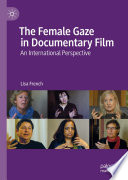 The female gaze in documentary film : an international perspective /