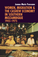 Women, Migration & the Cashew Economy in Southern Mozambique 1945-1975
