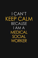 I Can t Keep Calm Because I Am A Medical Social Worker