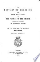 The History of Heresies  and their Refutation     Translated     by John T  Mullock