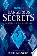 Frozen 2: Dangerous Secrets: The Story of Iduna and Agnarr PDF Book By Mari Mancusi