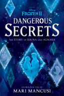 Frozen 2: Dangerous Secrets: The Story of Iduna and Agnarr Pdf/ePub eBook