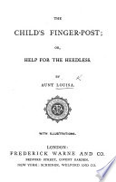 The Child s Finger post  Or  Help for the Heedless  By Aunt Louisa  With Illustrations