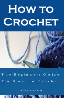 How to Crochet the Pro Way: The Ultimate Guide for Beginners