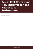 Renal Cell Carcinoma: New Insights for the Healthcare Professional: 2011 Edition