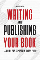 Writing and Publishing Your Book  A Guide for Experts in Every Field