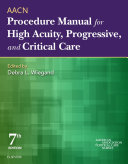 AACN Procedure Manual for High Acuity, Progressive, and Critical Care - E-Book