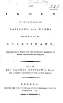 An Index to the Remarkable Passages and Words Made Use of by Shakspeare