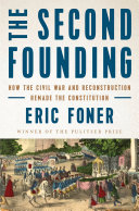 The Second Founding: How the Civil War and Reconstruction Remade the Constitution