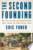The Second Founding  How the Civil War and Reconstruction Remade the Constitution