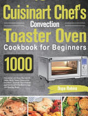 Cuisinart Chef's Convection Toaster Oven Cookbook for Beginners