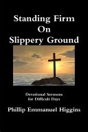 Standing Firm On Slippery Ground: Devotional Sermons for Difficult Days