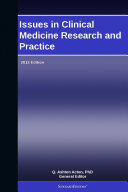 Issues in Clinical Medicine Research and Practice: 2012 Edition