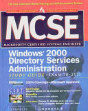 MCSE Windows 2000 Directory Services Administration Study Guide (exam 70-217)