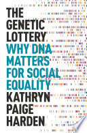 The genetic lottery : why DNA matters for social equality /