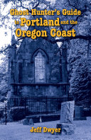 Ghost Hunter's Guide to Portland and the Oregon Coast
