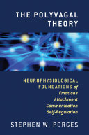 The Polyvagal Theory  Neurophysiological Foundations of Emotions  Attachment  Communication  and Self regulation  Norton Series on Interpersonal Neurobiology  Book