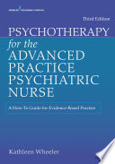 Psychotherapy for the advanced practice psychiatric nurse : a how-to guide for evidence- based practice /