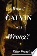 What if Calvin Was Wrong  Book