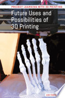 Future Uses and Possibilities of 3D Printing Book
