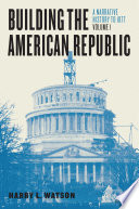 Building the American Republic  Volume 1