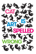 Cat Is Art Spelled Wrong