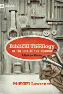 Biblical Theology in the Life of the Church: A Guide for Ministry (9Marks)