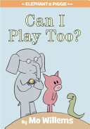 Can I Play Too   An Elephant and Piggie Book 