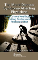 The moral distress syndrome affecting physicians : how current healthcare is putting doctors and patients at risk /