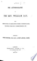 The Autobiography of William Jay  with Reminiscences of Some Distinguished Contemporaries  Selections from His Correspondence  Etc  Edited by     G  Redford     and J  A  James