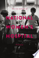The Rise And Fall Of National Women S Hospital