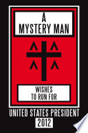 A Mystery Man Wishes to Run for United States President 2012