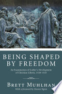Being Shaped by Freedom PDF Book By Brett James Muhlhan