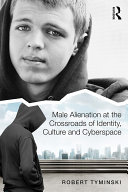 Male Alienation at the Crossroads of Identity, Culture and Cyberspace [Pdf/ePub] eBook