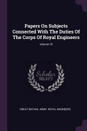 Papers on Subjects Connected with the Duties of the Corps of Royal Engineers;