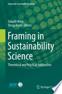 Framing in Sustainability Science Theoretical and Practical Approaches /