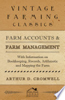 Farm Accounts and Farm Management   With Information on Book Keeping  Records  Arithmetic and Mapping the Farm