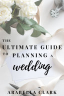The Ultimate Guide to Planning a Wedding