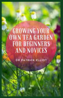 Growing Your Own Tea Garden For Beginners And Novices