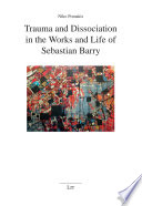 Trauma and Dissociation in the Works and Life of Sebastian Barry