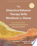 The Dialectical Behavior Therapy Skills Workbook for Shame