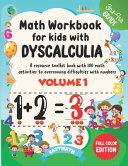 Math Workbook For Kids With Dyscalculia. A Resource Toolkit Book with 100 Math Activities to Overcoming Difficulties with Numbers. Volume 1. Full Color Edition.