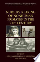 Nursery Rearing of Nonhuman Primates in the 21st Century Book