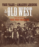 True Tales and Amazing Legends of the Old West from True West Magazine