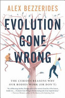 Evolution Gone Wrong: The Curious Reasons Why Our Bodies Work (or Don't) poster