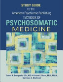 Study Guide to the American Psychiatric Publishing Textbook of Psychosomatic Medicine